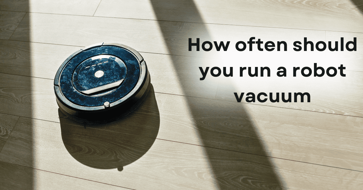 How often should you run a robot vacuum