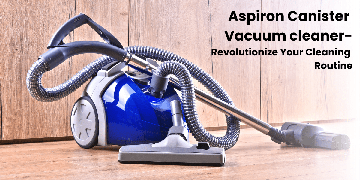 Aspiron Canister Vacuum cleaner